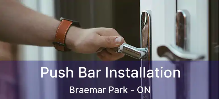  Push Bar Installation Braemar Park - ON