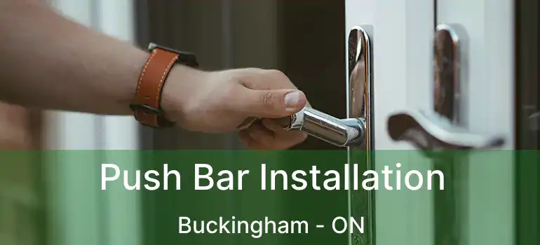  Push Bar Installation Buckingham - ON