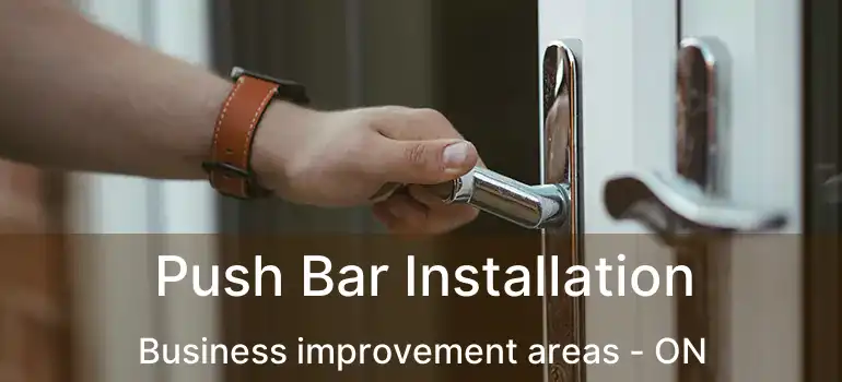  Push Bar Installation Business improvement areas - ON