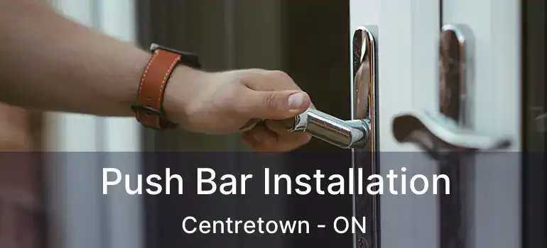  Push Bar Installation Centretown - ON