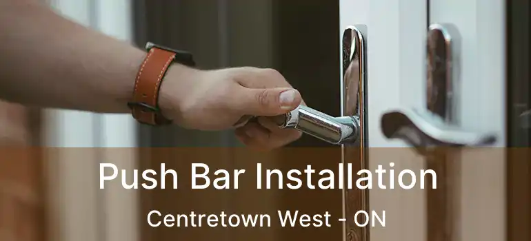  Push Bar Installation Centretown West - ON