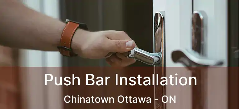  Push Bar Installation Chinatown Ottawa - ON