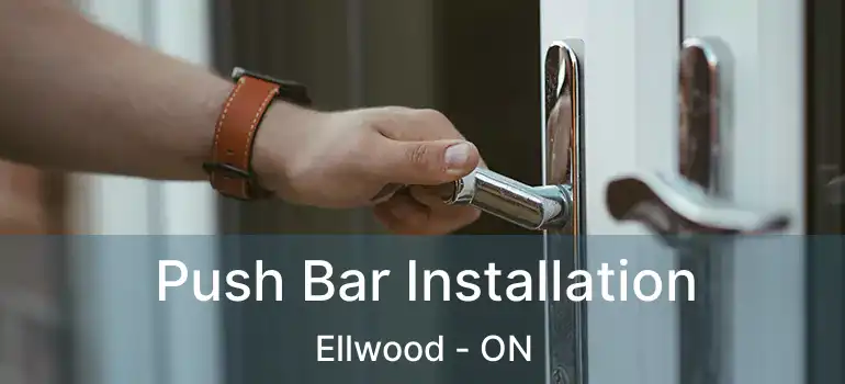  Push Bar Installation Ellwood - ON