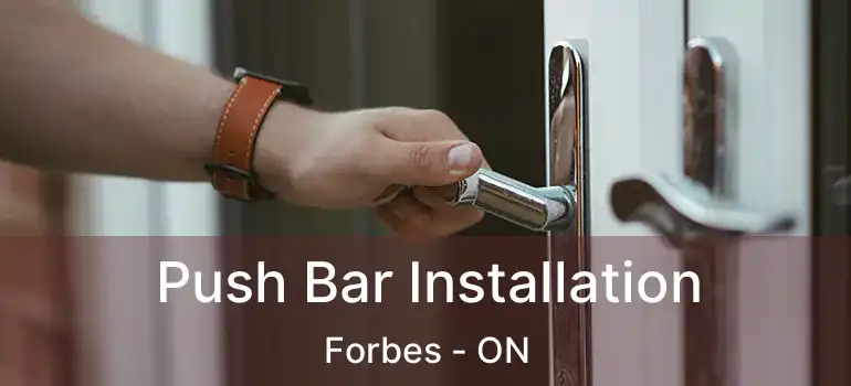  Push Bar Installation Forbes - ON