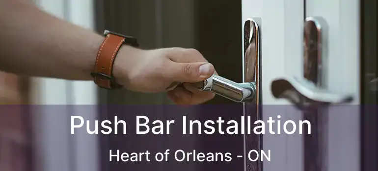  Push Bar Installation Heart of Orleans - ON