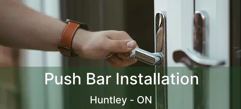  Push Bar Installation Huntley - ON