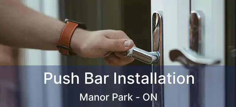  Push Bar Installation Manor Park - ON