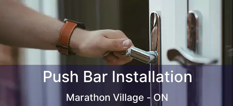  Push Bar Installation Marathon Village - ON