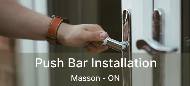  Push Bar Installation Masson - ON