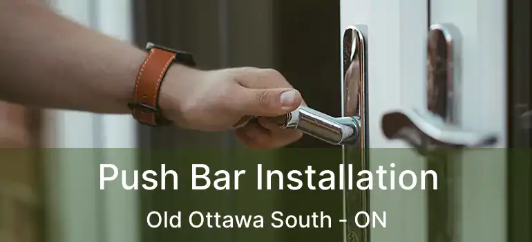  Push Bar Installation Old Ottawa South - ON