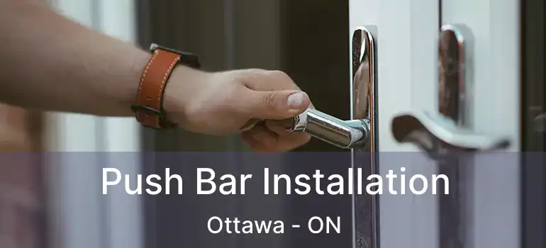  Push Bar Installation Ottawa - ON