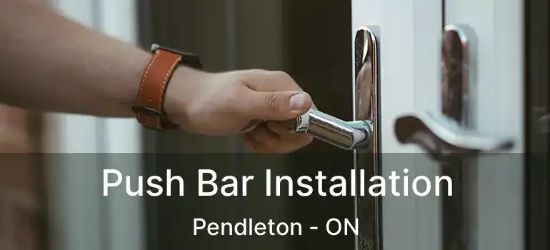  Push Bar Installation Pendleton - ON