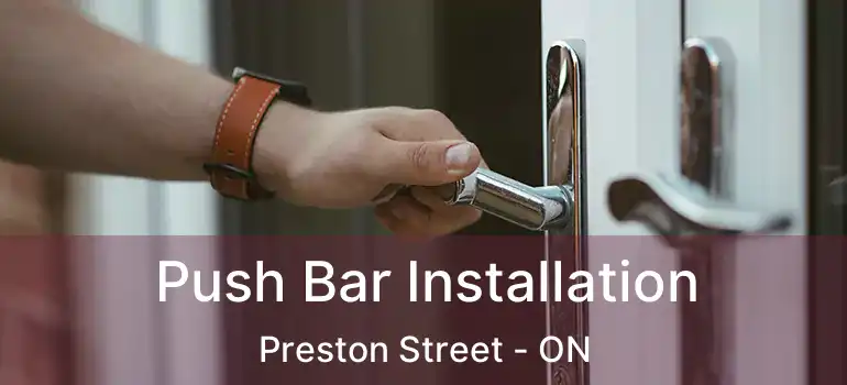  Push Bar Installation Preston Street - ON