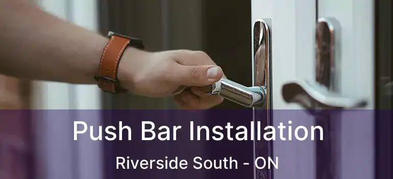  Push Bar Installation Riverside South - ON