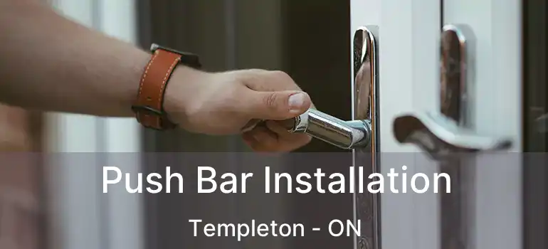  Push Bar Installation Templeton - ON