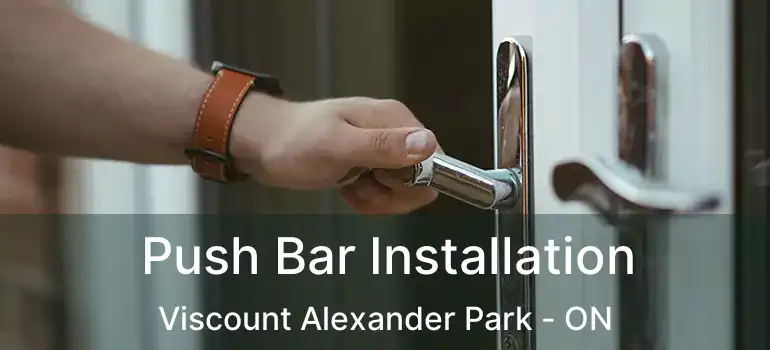  Push Bar Installation Viscount Alexander Park - ON