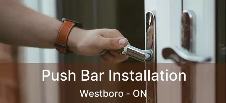  Push Bar Installation Westboro - ON