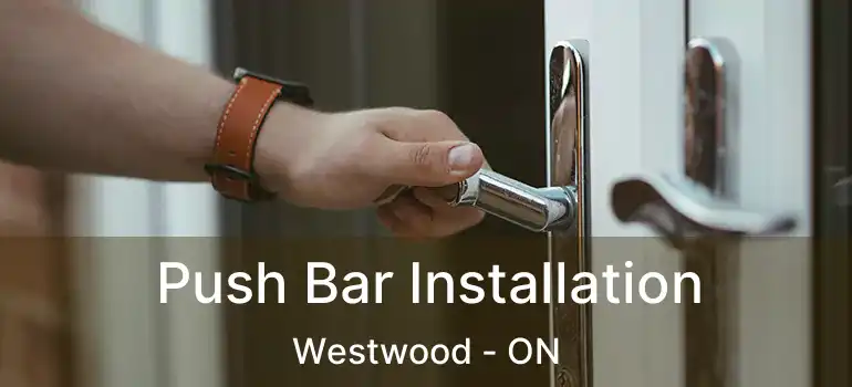  Push Bar Installation Westwood - ON