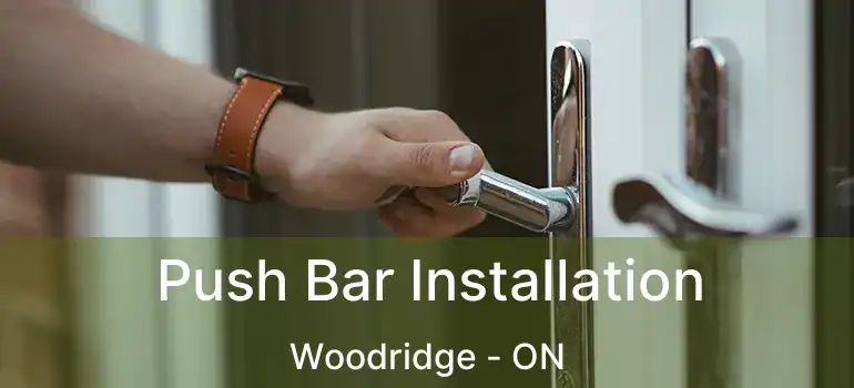  Push Bar Installation Woodridge - ON