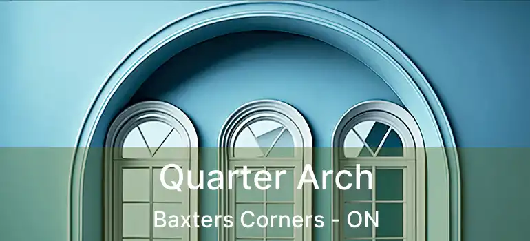  Quarter Arch Baxters Corners - ON