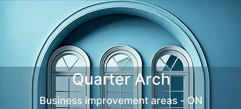  Quarter Arch Business improvement areas - ON