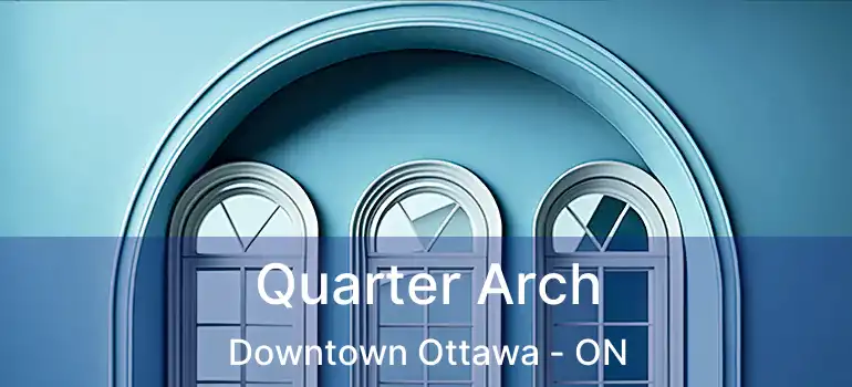  Quarter Arch Downtown Ottawa - ON