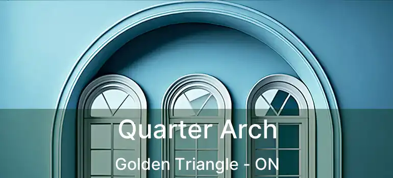  Quarter Arch Golden Triangle - ON