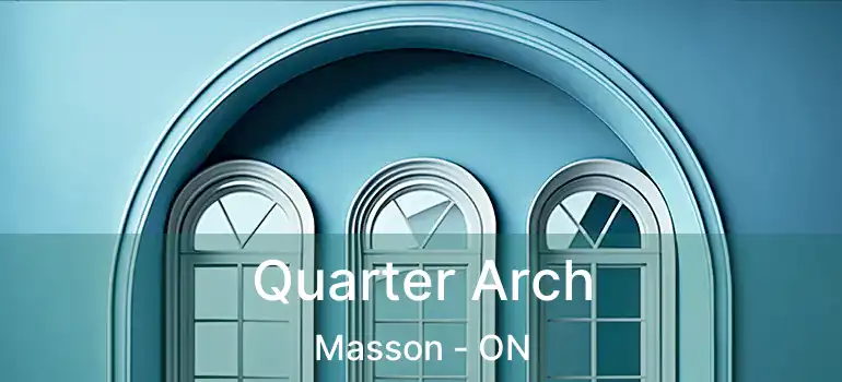  Quarter Arch Masson - ON