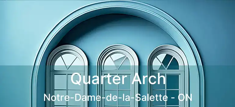  Quarter Arch Notre-Dame-de-la-Salette - ON