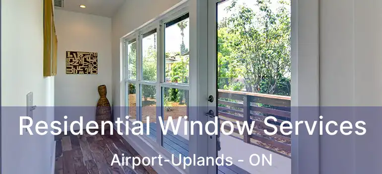  Residential Window Services Airport-Uplands - ON