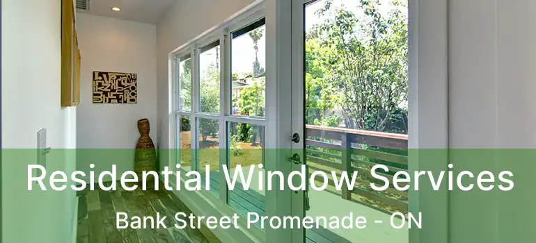  Residential Window Services Bank Street Promenade - ON