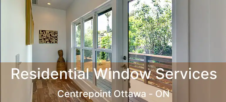  Residential Window Services Centrepoint Ottawa - ON