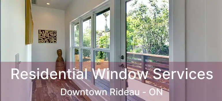  Residential Window Services Downtown Rideau - ON