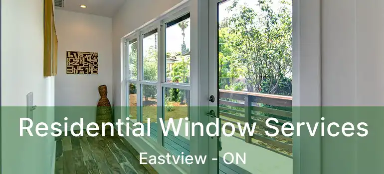  Residential Window Services Eastview - ON