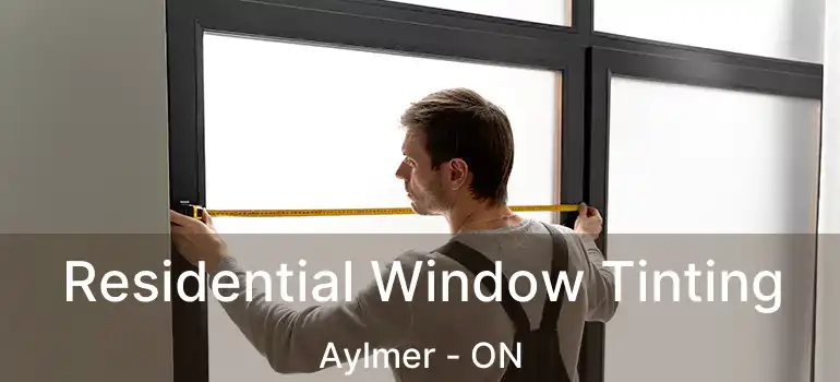  Residential Window Tinting Aylmer - ON