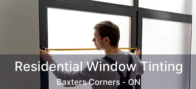  Residential Window Tinting Baxters Corners - ON