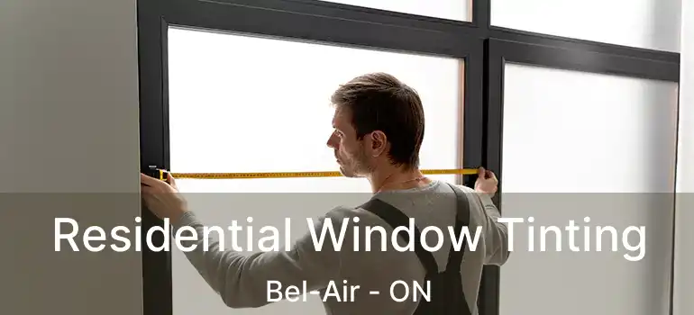  Residential Window Tinting Bel-Air - ON