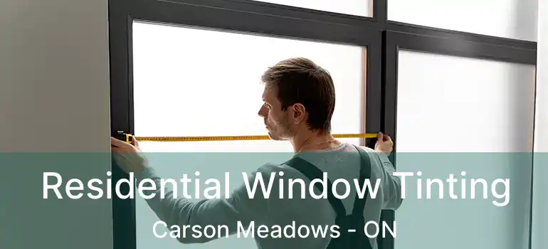  Residential Window Tinting Carson Meadows - ON