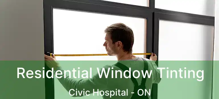  Residential Window Tinting Civic Hospital - ON