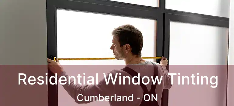  Residential Window Tinting Cumberland - ON