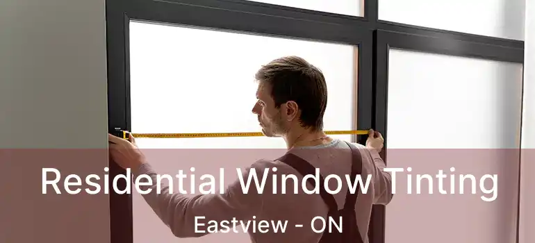  Residential Window Tinting Eastview - ON