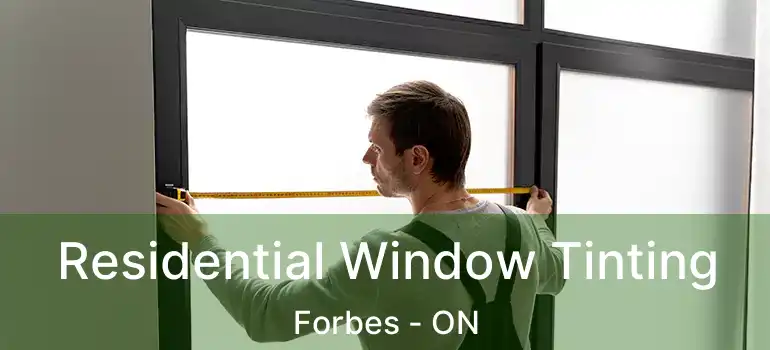  Residential Window Tinting Forbes - ON