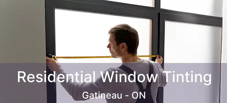  Residential Window Tinting Gatineau - ON