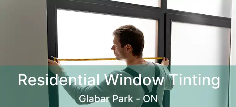  Residential Window Tinting Glabar Park - ON