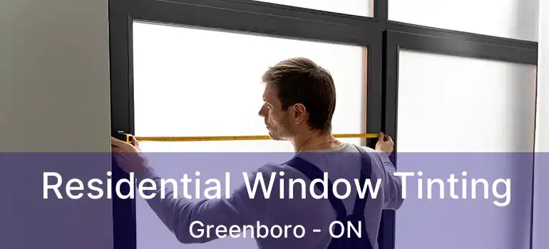  Residential Window Tinting Greenboro - ON