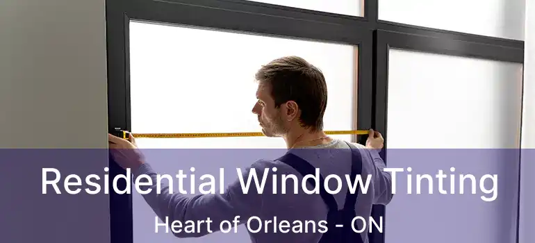  Residential Window Tinting Heart of Orleans - ON