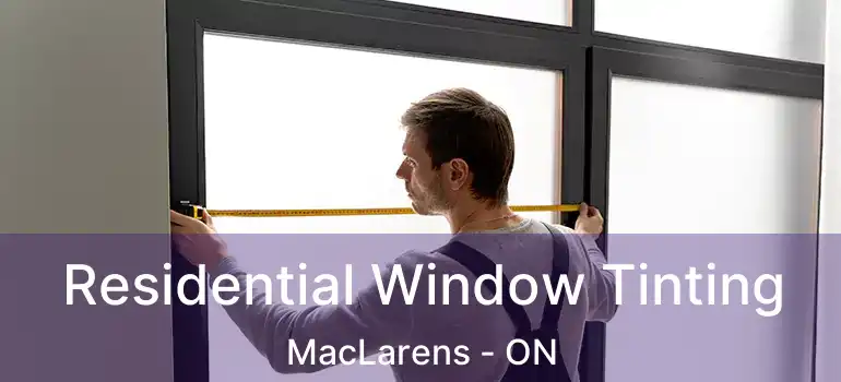  Residential Window Tinting MacLarens - ON