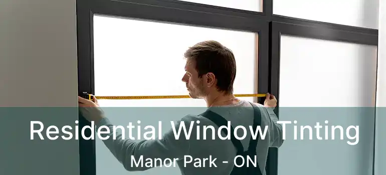  Residential Window Tinting Manor Park - ON