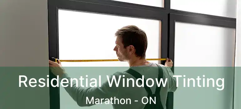  Residential Window Tinting Marathon - ON