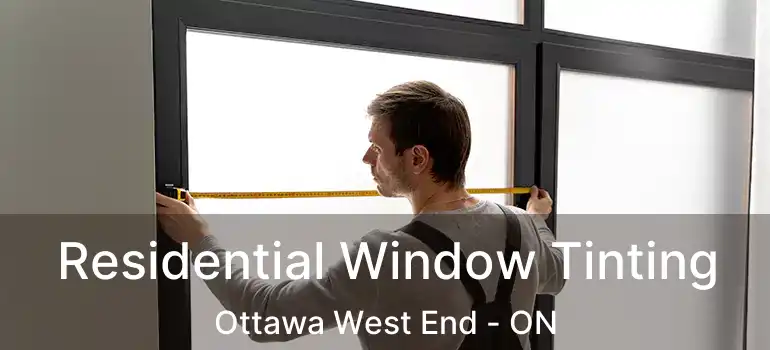  Residential Window Tinting Ottawa West End - ON